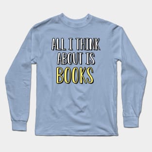all i think about is books Long Sleeve T-Shirt